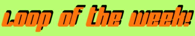 Loop Of The Week 2014